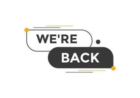 We are back button. speech bubble. We are back today web banner template. Vector Illustration.