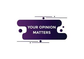 Your opinion matter concept Colorful label sign template. Your opinion matters symbol web banner. vector