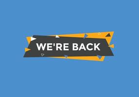 We are back button. speech bubble. We are back today web banner template. Vector Illustration.