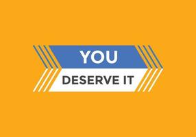 You deserve it concept Colorful label sign template. You deserve it symbol web banner. vector