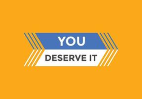 You deserve it concept Colorful label sign template. You deserve it symbol web banner. vector