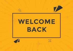 Welcome back button. speech bubble. Welcome web banner template. Vector Illustration.