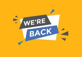 We are back button. speech bubble. We are back today web banner template. Vector Illustration.