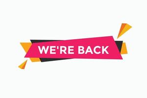 We are back concept Colorful label sign template. We are back today symbol web banner. vector