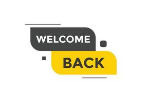 Welcome back button. speech bubble. Welcome web banner template. Vector Illustration.