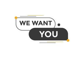 We want you button. speech bubble. We want you web banner template. Vector Illustration
