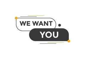 We want you button. speech bubble. We want you web banner template. Vector Illustration