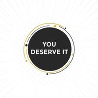 You deserve it quote button. speech bubble. You deserve it web banner template. Vector Illustration.