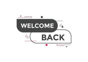 Welcome back button. speech bubble. Welcome web banner template. Vector Illustration.