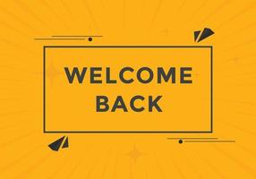 Welcome back button. speech bubble. Welcome web banner template. Vector Illustration.