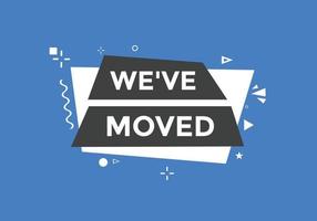 Weve moved button. speech bubble. We have moved web banner template. Vector Illustration.