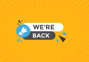 We are back button. speech bubble. We are back today web banner template. Vector Illustration.