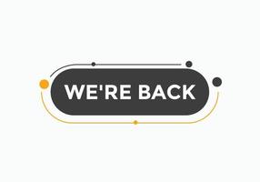 We are back button. speech bubble. We are back today web banner template. Vector Illustration.