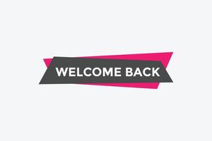 Welcome back button. speech bubble. Welcome web banner template. Vector Illustration.