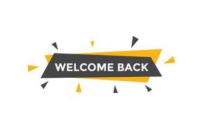 Welcome back button. speech bubble. Welcome web banner template. Vector Illustration.