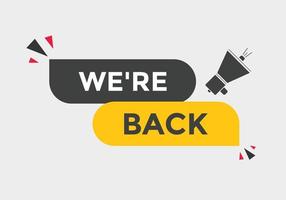 We are back button. speech bubble. We are back today web banner template. Vector Illustration.