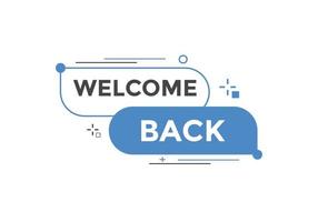 Welcome back button. speech bubble. Welcome web banner template. Vector Illustration.