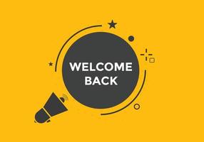 Welcome back button. speech bubble. Welcome web banner template. Vector Illustration.