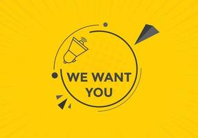 We want you button. speech bubble. We want you web banner template. Vector Illustration