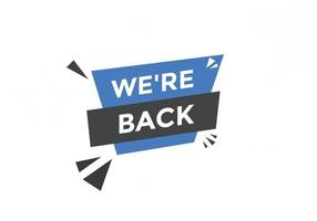 We are back concept Colorful label sign template. We are back today symbol web banner. vector