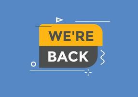 We are back button. speech bubble. We are back today web banner template. Vector Illustration.