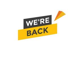 We are back button. speech bubble. We are back today web banner template. Vector Illustration.