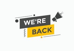 We are back button. speech bubble. We are back today web banner template. Vector Illustration.