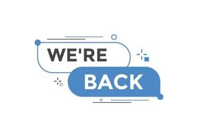 We are back button. speech bubble. We are back today web banner template. Vector Illustration.