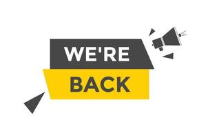 We are back button. speech bubble. We are back today web banner template. Vector Illustration.