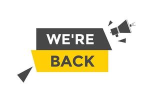 We are back button. speech bubble. We are back today web banner template. Vector Illustration.