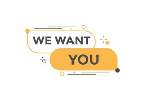 We want you button. speech bubble. We want you web banner template. Vector Illustration