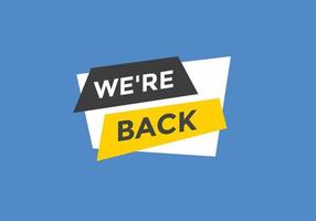 We are back button. speech bubble. We are back today web banner template. Vector Illustration.