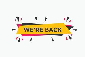 We are back concept Colorful label sign template. We are back today symbol web banner. vector