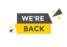 We are back button. speech bubble. We are back today web banner template. Vector Illustration.