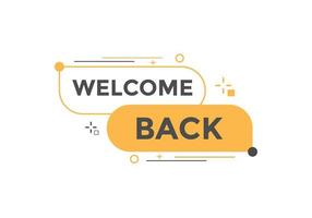 Welcome back button. speech bubble. Welcome web banner template. Vector Illustration.