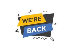 We are back button. speech bubble. We are back today web banner template. Vector Illustration.