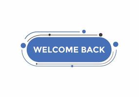 Welcome back button. speech bubble. Welcome web banner template. Vector Illustration.