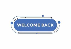 Welcome back button. speech bubble. Welcome web banner template. Vector Illustration.