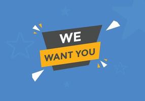 We want you button. speech bubble. We want you web banner template. Vector Illustration