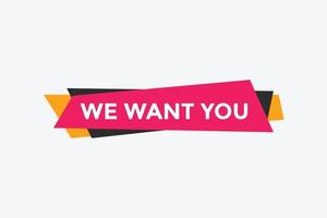 We want you button. speech bubble. We want you web banner template. Vector Illustration