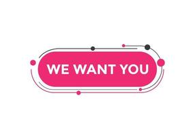 We want you button. speech bubble. We want you web banner template. Vector Illustration