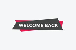 Welcome back button. speech bubble. Welcome web banner template. Vector Illustration.