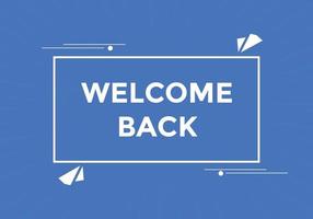 Welcome back button. speech bubble. Welcome web banner template. Vector Illustration.