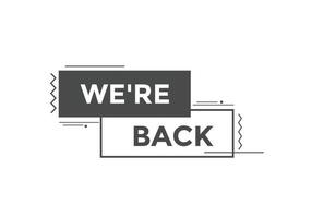 We are back button. speech bubble. We are back today web banner template. Vector Illustration.