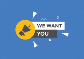 We want you button. speech bubble. We want you web banner template. Vector Illustration