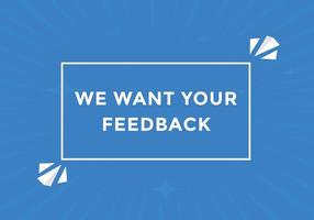 We want your feedback button. speech bubble. We want your feedback web banner template. Vector Illustration.