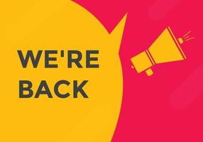 We are back button. speech bubble. We are back today web banner template. Vector Illustration.