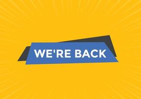 We are back button. speech bubble. We are back today web banner template. Vector Illustration.