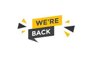 We are back button. speech bubble. We are back today web banner template. Vector Illustration.