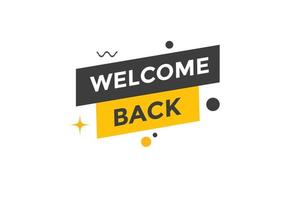 Welcome back button. speech bubble. Welcome web banner template. Vector Illustration.